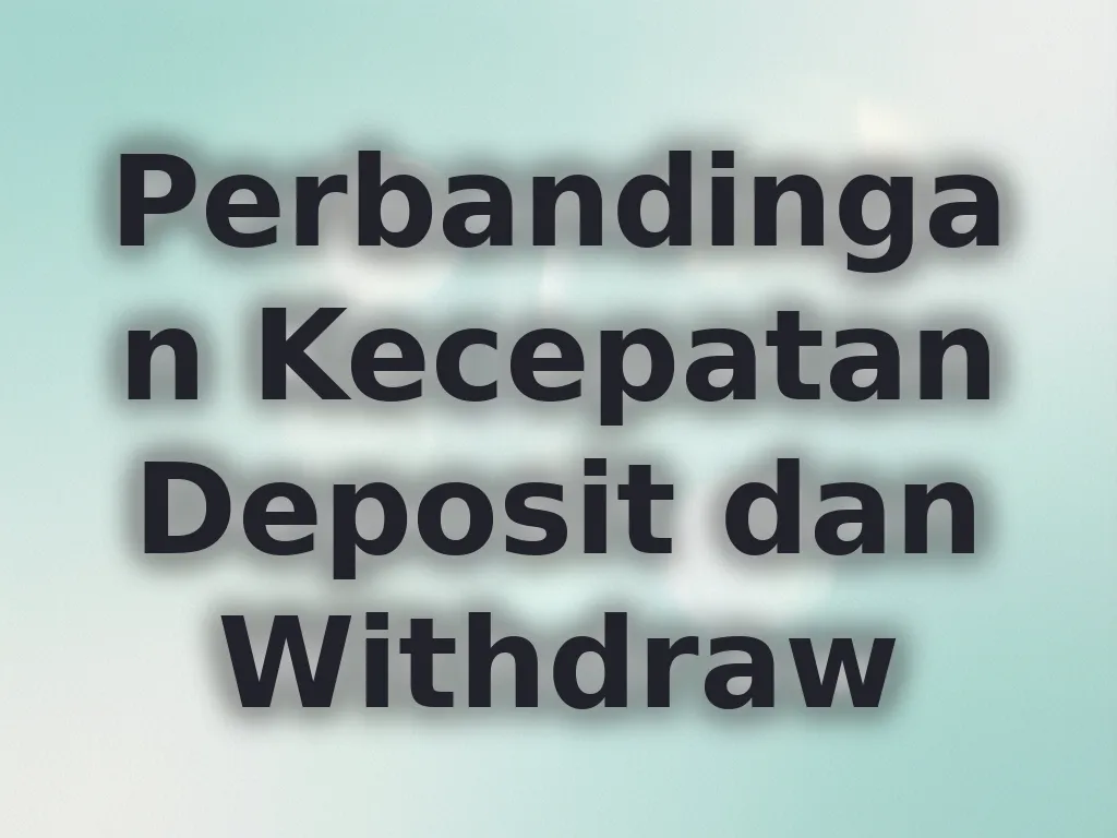 Perbandingan Kecepatan Deposit dan Withdraw